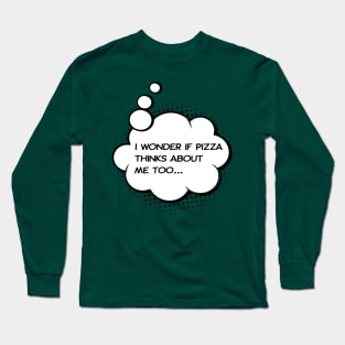 i wonder if pizza thinks about me too Green Long Sleeve T-Shirt